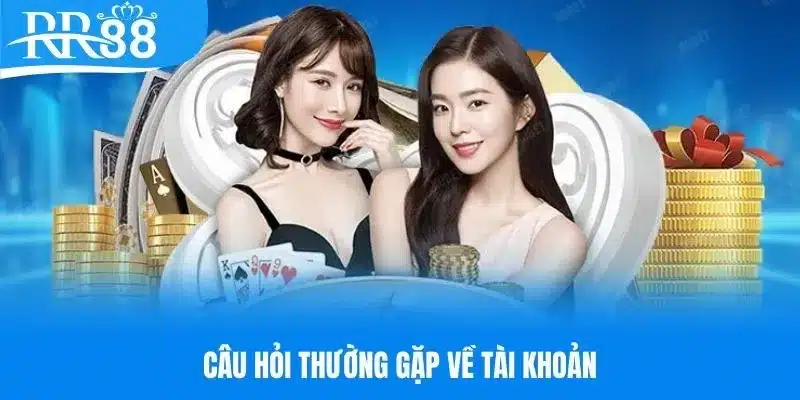 Giải đáp câu hỏi thường gặp về tài khoản RR88